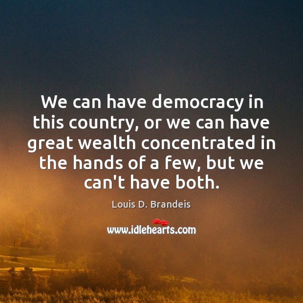 We can have democracy in this country, or we can have great Image