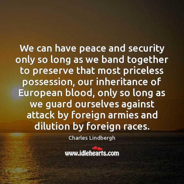 We can have peace and security only so long as we band Charles Lindbergh Picture Quote