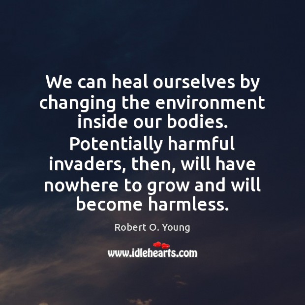 We can heal ourselves by changing the environment inside our bodies. Potentially Environment Quotes Image