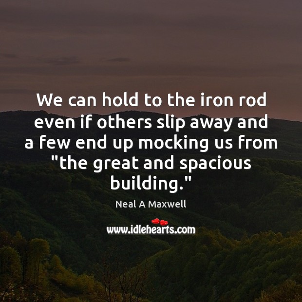 We can hold to the iron rod even if others slip away Image