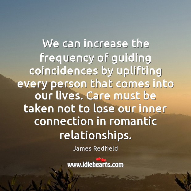 We can increase the frequency of guiding coincidences by uplifting every person James Redfield Picture Quote