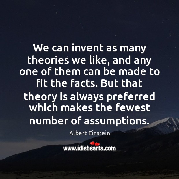 We can invent as many theories we like, and any one of Image