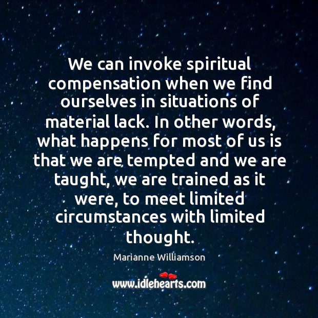 We can invoke spiritual compensation when we find ourselves in situations of Marianne Williamson Picture Quote