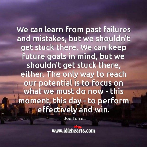 We can learn from past failures and mistakes, but we shouldn’t get Image