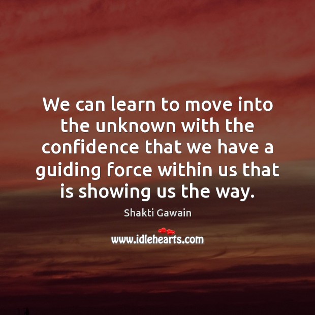 We can learn to move into the unknown with the confidence that Image