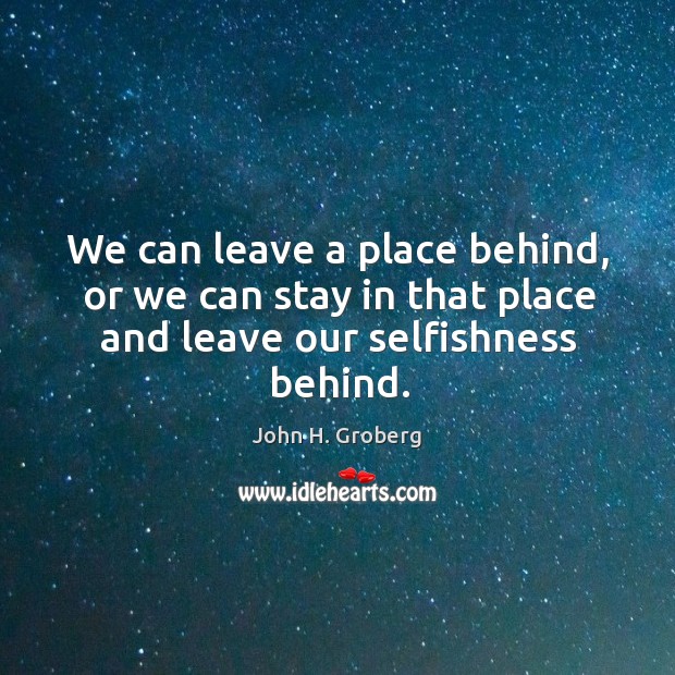 We can leave a place behind, or we can stay in that Image