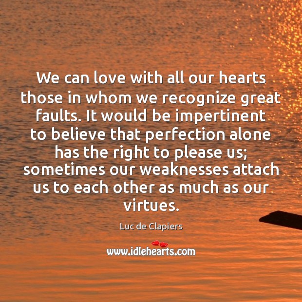 We can love with all our hearts those in whom we recognize Luc de Clapiers Picture Quote