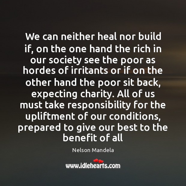 We can neither heal nor build if, on the one hand the Nelson Mandela Picture Quote