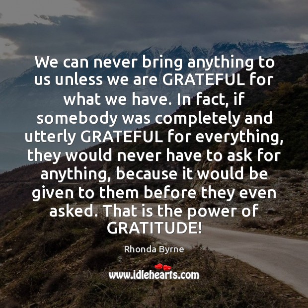 We can never bring anything to us unless we are GRATEFUL for Image