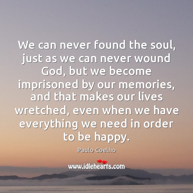We can never found the soul, just as we can never wound Paulo Coelho Picture Quote