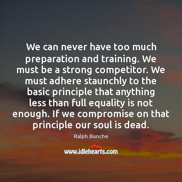 We can never have too much preparation and training. We must be Equality Quotes Image