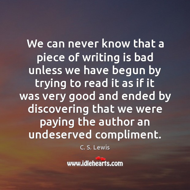 We can never know that a piece of writing is bad unless C. S. Lewis Picture Quote