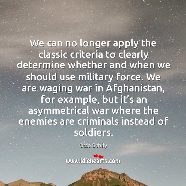 We can no longer apply the classic criteria to clearly determine whether and when we should use military force. Image