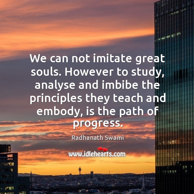 We can not imitate great souls. However to study, analyse and imbibe Radhanath Swami Picture Quote