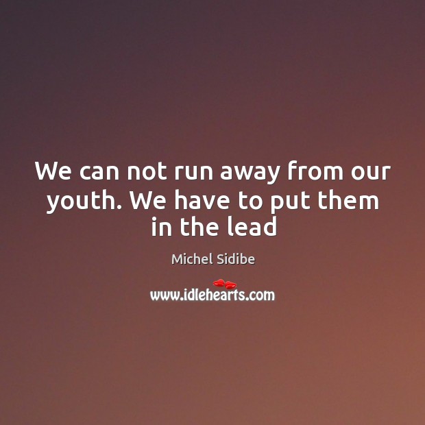 We can not run away from our youth. We have to put them in the lead Image