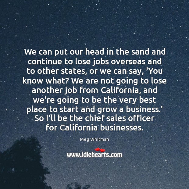 We can put our head in the sand and continue to lose Meg Whitman Picture Quote