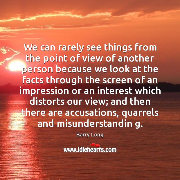 We can rarely see things from the point of view of another Barry Long Picture Quote