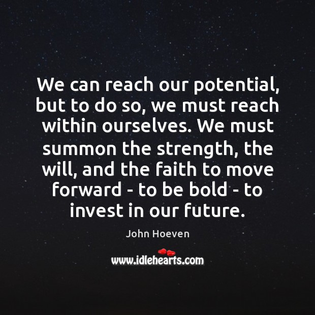 We can reach our potential, but to do so, we must reach John Hoeven Picture Quote