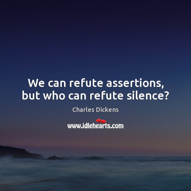 We can refute assertions, but who can refute silence? Image