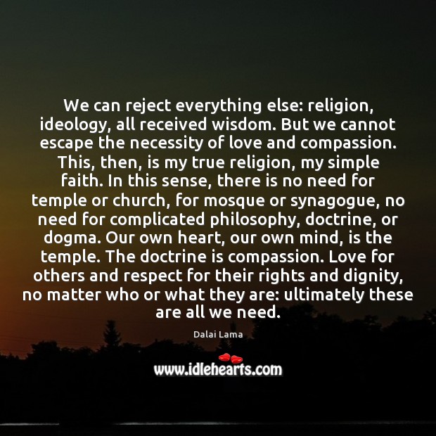We can reject everything else: religion, ideology, all received wisdom. But we Image