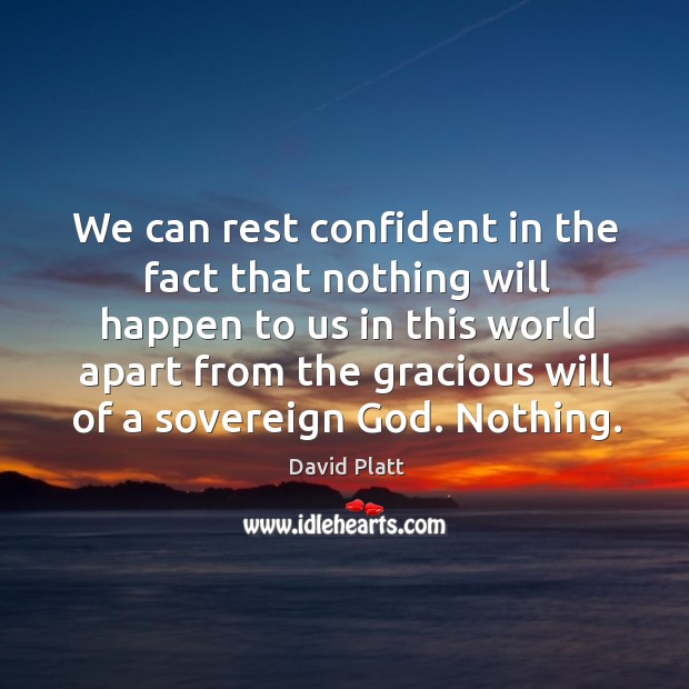 We can rest confident in the fact that nothing will happen to David Platt Picture Quote