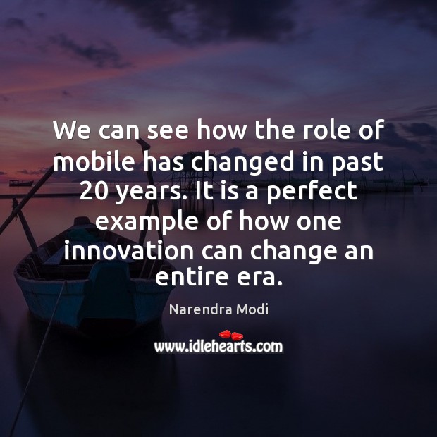 We can see how the role of mobile has changed in past 20 Narendra Modi Picture Quote