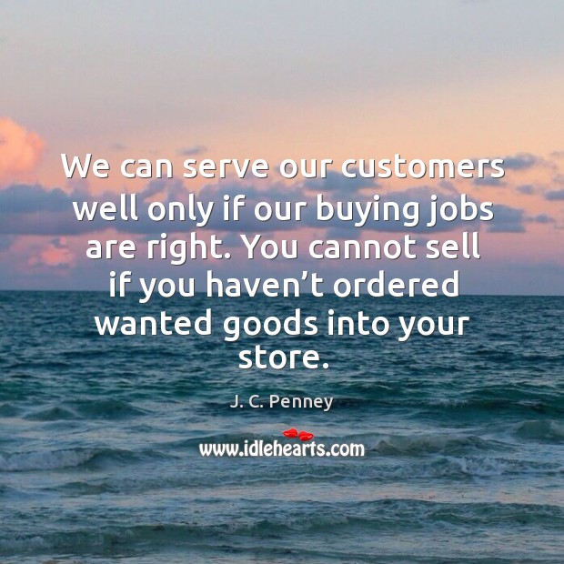 We can serve our customers well only if our buying jobs are right. Image