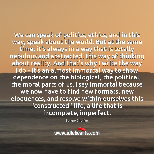 We can speak of politics, ethics, and in this way, speak about Sergio Chejfec Picture Quote