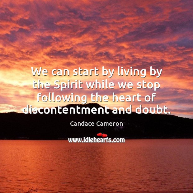 We can start by living by the Spirit while we stop following Candace Cameron Picture Quote