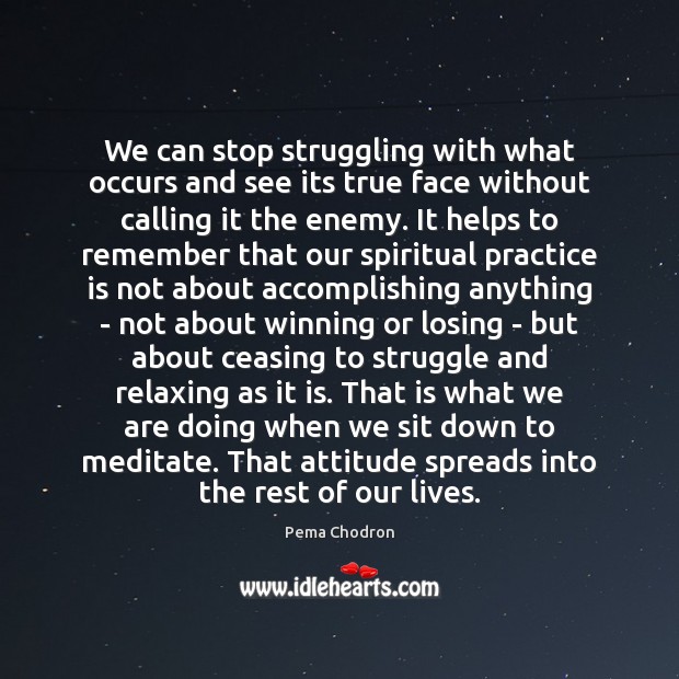 We can stop struggling with what occurs and see its true face Struggle Quotes Image