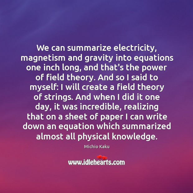 We can summarize electricity, magnetism and gravity into equations one inch long, Image
