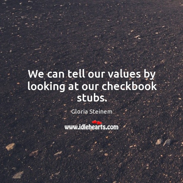 We can tell our values by looking at our checkbook stubs. Image