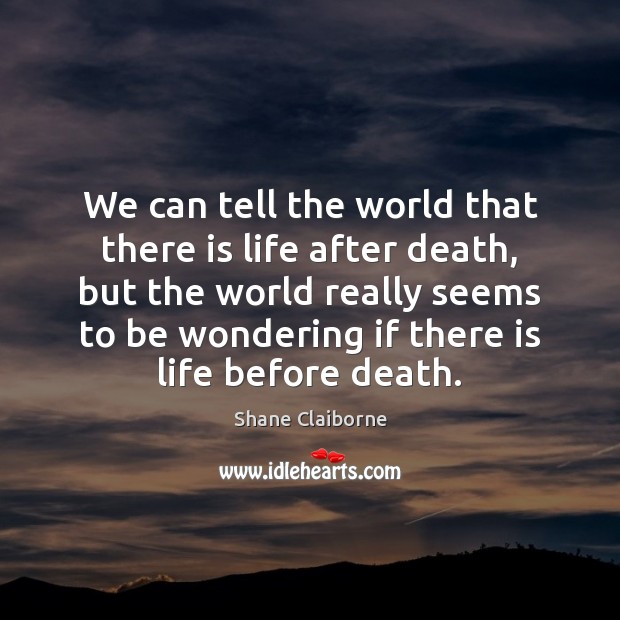 We can tell the world that there is life after death, but Image