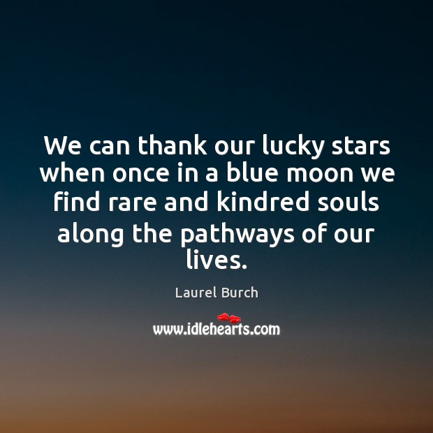 We can thank our lucky stars when once in a blue moon Laurel Burch Picture Quote