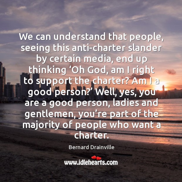 We can understand that people, seeing this anti-charter slander by certain media, Image