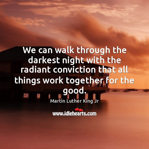 We can walk through the darkest night with the radiant conviction that Image