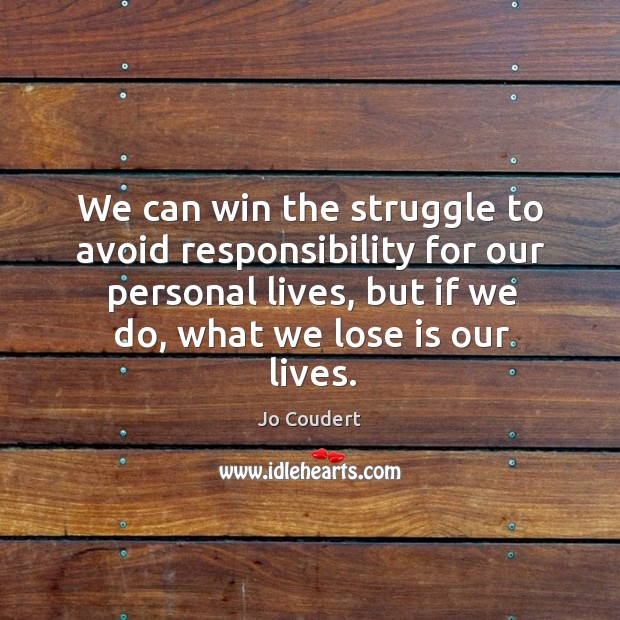 We can win the struggle to avoid responsibility for our personal lives, Jo Coudert Picture Quote