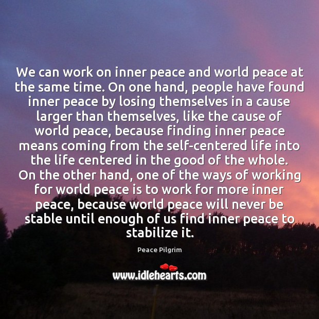 We can work on inner peace and world peace at the same Peace Pilgrim Picture Quote
