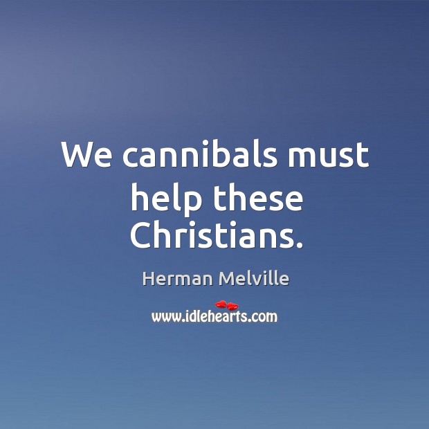 We cannibals must help these Christians. Image