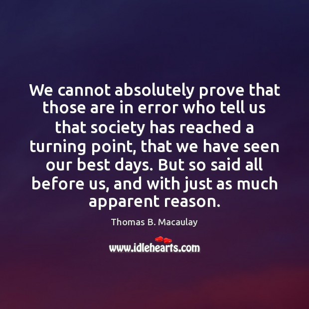 We cannot absolutely prove that those are in error who tell us Image