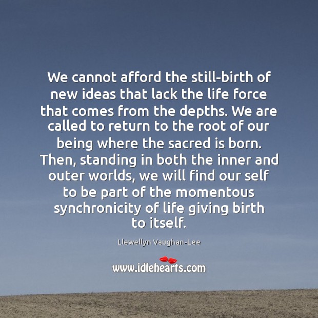 We cannot afford the still-birth of new ideas that lack the life Image