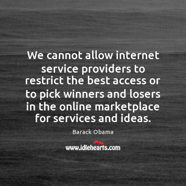 We cannot allow internet service providers to restrict the best access or Image