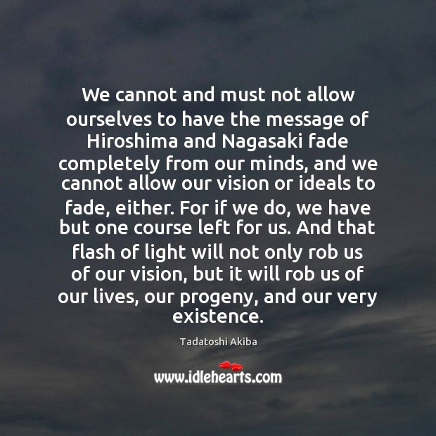 We cannot and must not allow ourselves to have the message of Tadatoshi Akiba Picture Quote