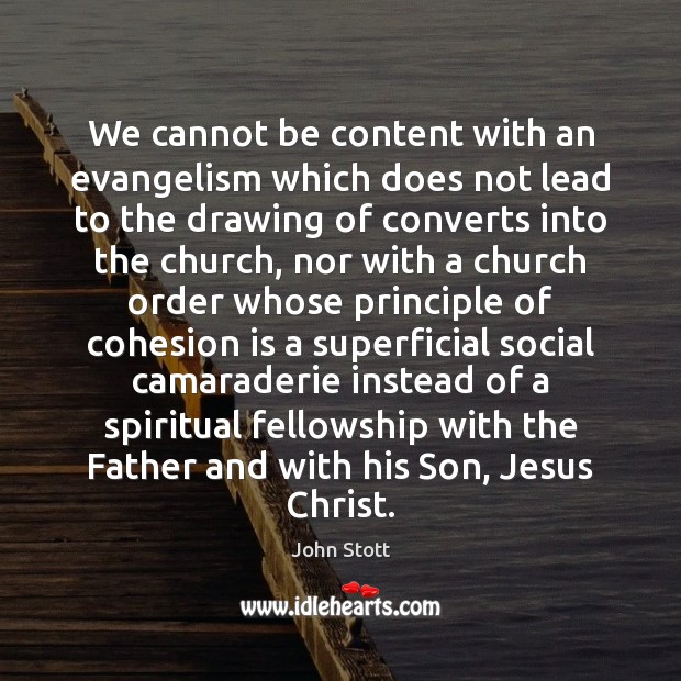 We cannot be content with an evangelism which does not lead to Image