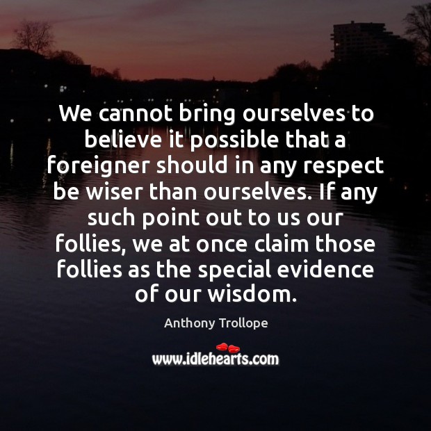 We cannot bring ourselves to believe it possible that a foreigner should Image