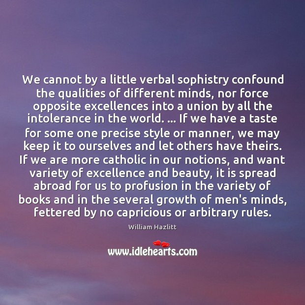 We cannot by a little verbal sophistry confound the qualities of different William Hazlitt Picture Quote