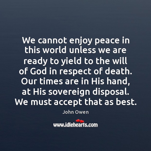 We cannot enjoy peace in this world unless we are ready to John Owen Picture Quote