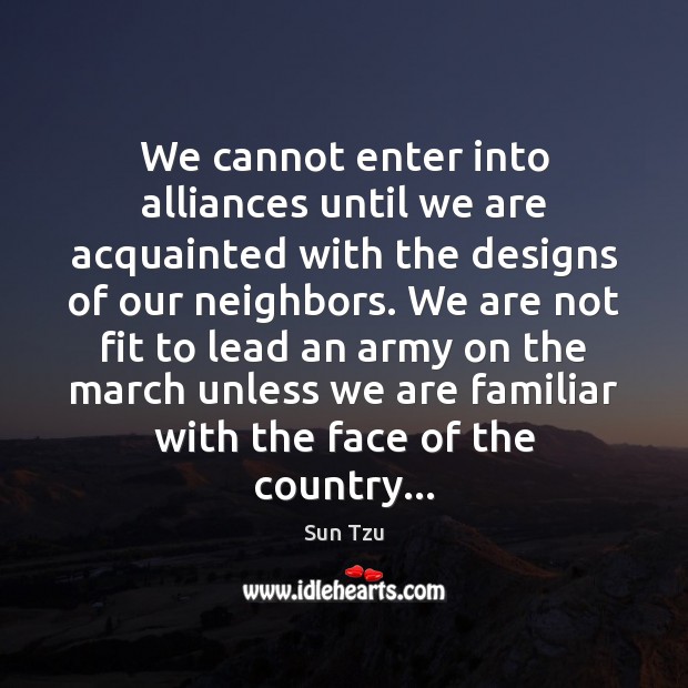 We cannot enter into alliances until we are acquainted with the designs 