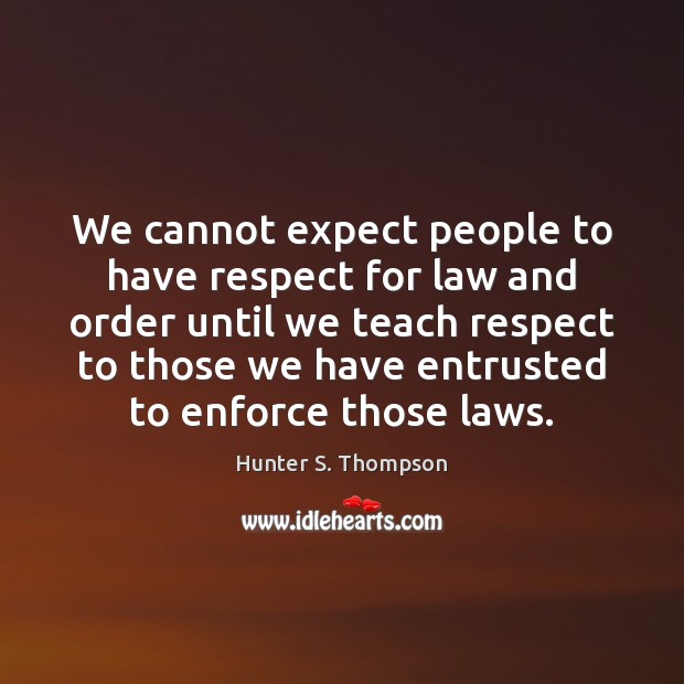 We cannot expect people to have respect for law and order until Image