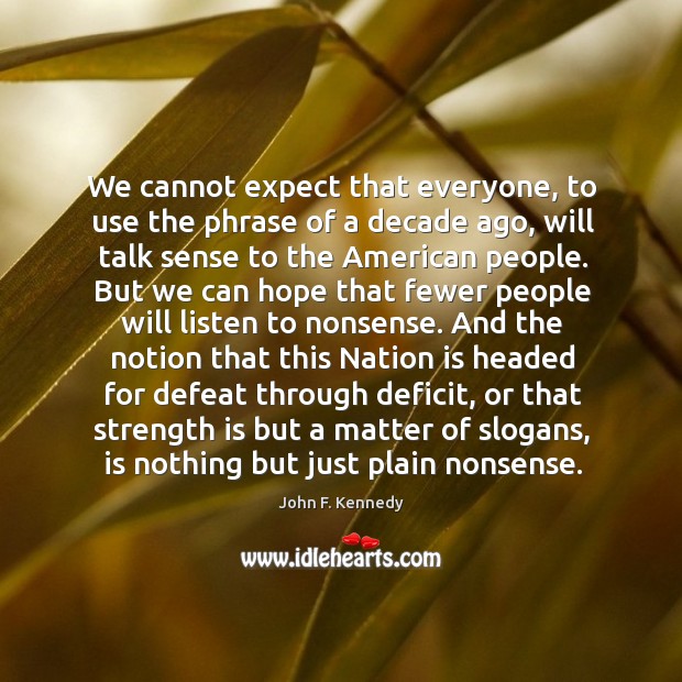 We cannot expect that everyone, to use the phrase of a decade Strength Quotes Image